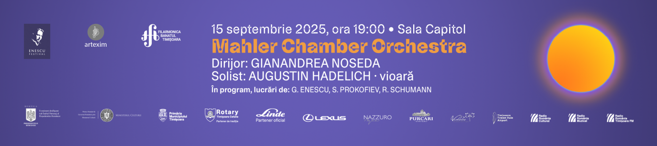 Festivalul Internațional George Enescu la Timișoara | Mahler Chamber Orchestra | Dirijor: GIANANDREA NOSEDA, solist: AUGUSTIN HADELICH - vioară