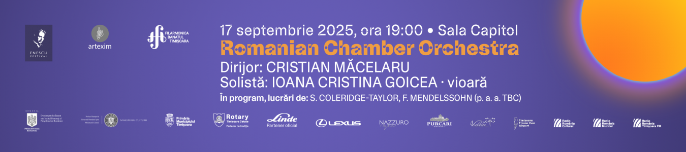 Festivalul Internațional George Enescu la Timișoara | Romanian Chamber Orchestra | Dirijor: CRISTIAN MĂCELARU, solistă: IOANA CRISTINA GOICEA