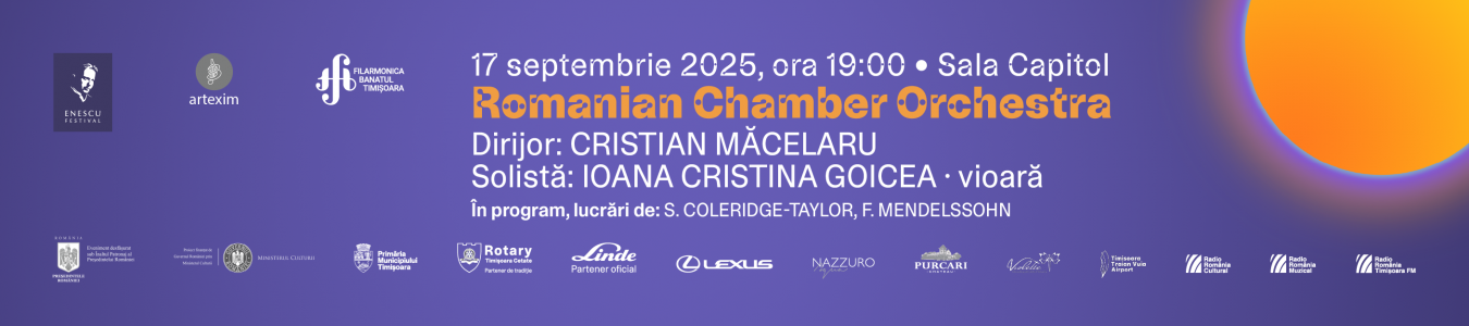 Festivalul Internațional George Enescu la Timișoara | Romanian Chamber Orchestra | Dirijor: CRISTIAN MĂCELARU, solistă: IOANA CRISTINA GOICEA