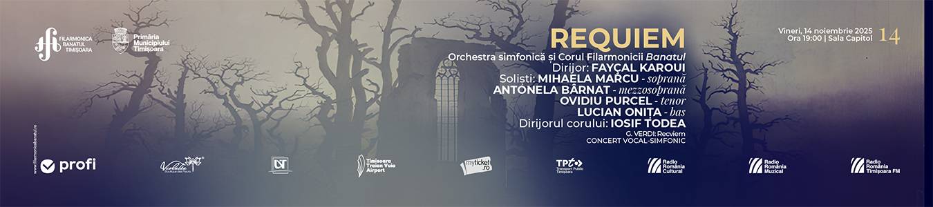 REQUIEM | CONCERT VOCAL-SIMFONIC |Orchestra simfonică „Remus Georgescu” și Corul „Ion Românu” ale Filarmonicii Banatul | Dirijor: FAYÇAL KAROUI | Soliști: MIHAELA MARCU - soprană | ANTONELA BÂRNAT - mezzosoprană | OVIDIU PURCEL - tenor | LUCIAN ONIȚA - bas | Dirijorul corului: IOSIF TODEA
