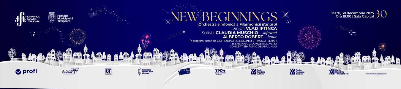 NEW BEGINNINGS | CONCERT SIMFONIC DE ANUL NOU | Dirijor: VLAD IFTINCA | Soliști: CLAUDIA MUSCHIO - soprană | ALBERTO ROBERT - tenor