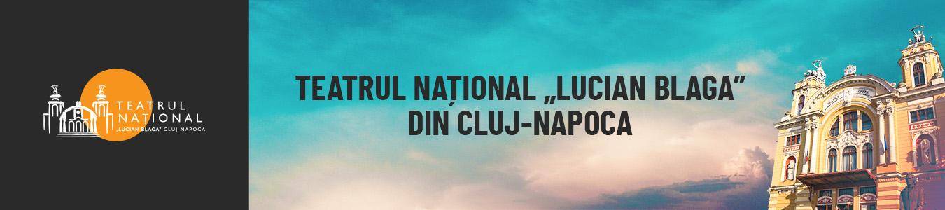 TEATRUL NATIONAL ,,LUCIAN BLAGA’’ CLUJ-NAPOCA