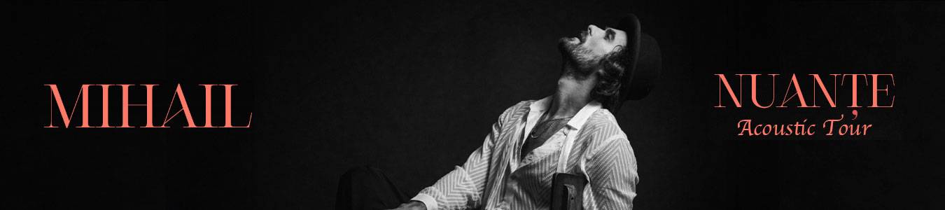 MIHAIL - „NUANTE” Acoustic Tour