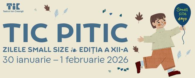TIC PITIC – ZILELE SMALL SIZE - Teatrul Ion Creanga